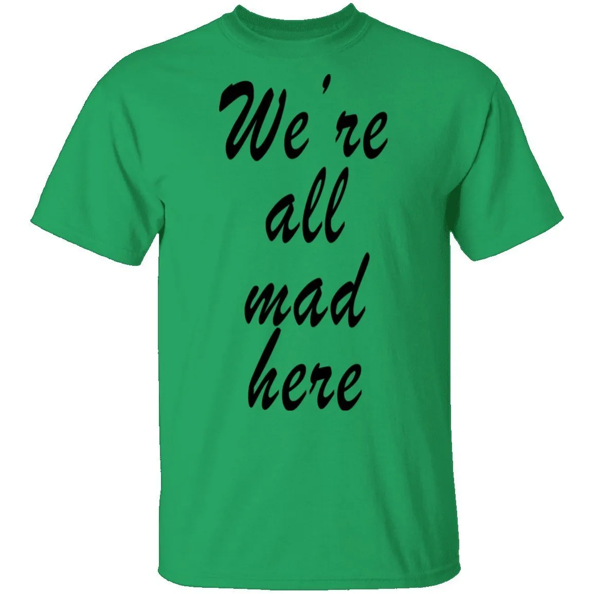 We're All Mad Here T-Shirt