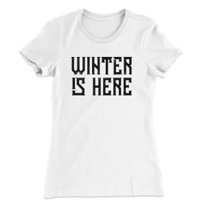 Winter is Here Women's T-Shirt