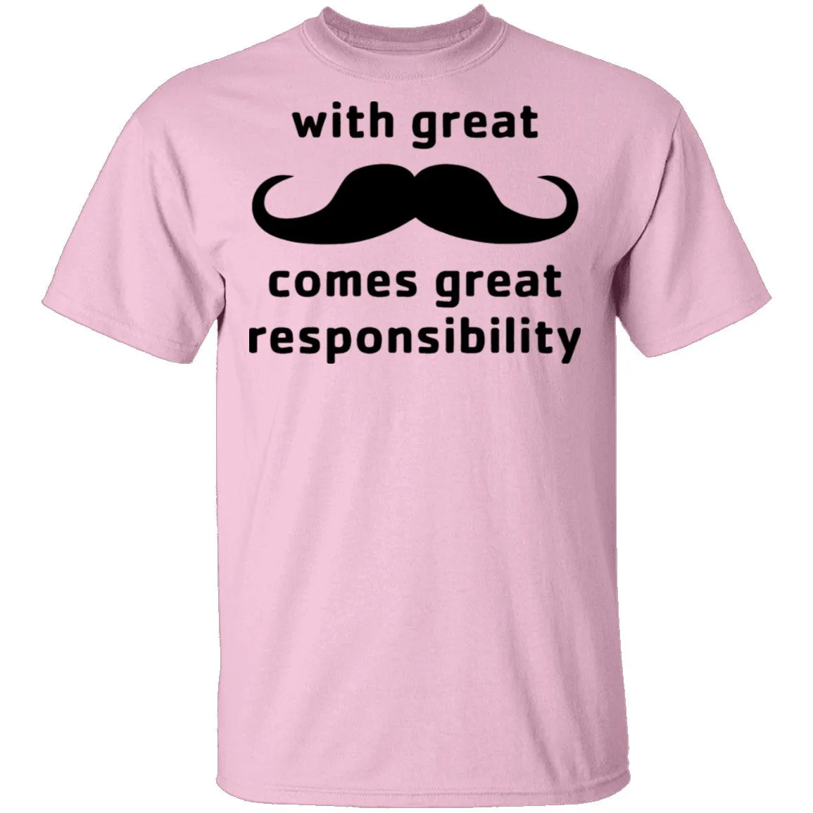 With Great Moustache Comes Great Responsability T-Shirt